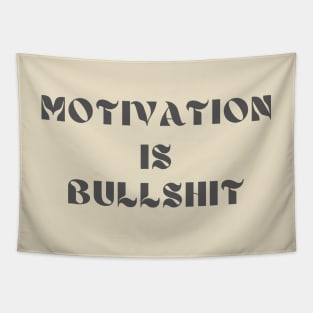 Motivation is bullshit Tapestry