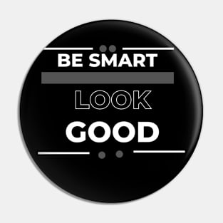 Be smart look Good Pin