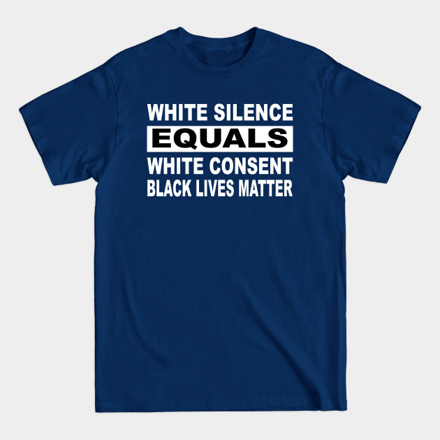 Disover White Silence Equals White Consent Black Lives - White Silence Equals White Consent - T-Shirt