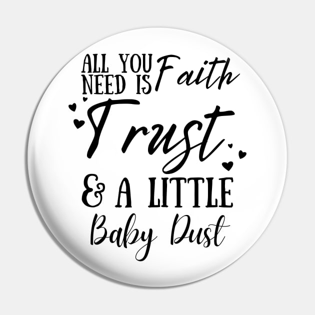 All You Need Is Faith Trust & A little Baby Dust, IVF, IUI Procedure day Pin by JustBeSatisfied