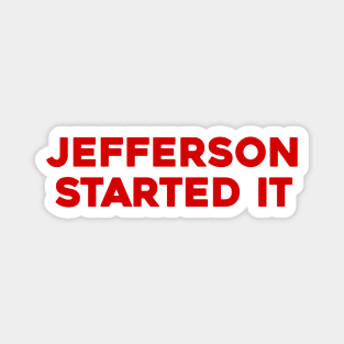 Jefferson Started It Magnet