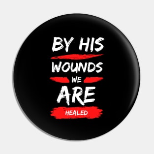 By His Wounds We Are Healed | Christian Typography Pin