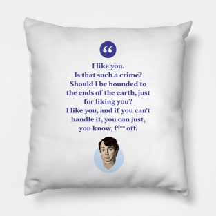 I like you. Is that such a crime? Pillow