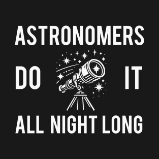 Astronomers Do It All Night Long T-Shirt