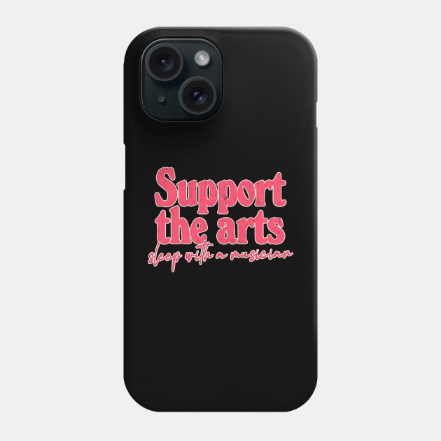 Support The Arts - Sleep With A Musician Phone Case by DankFutura