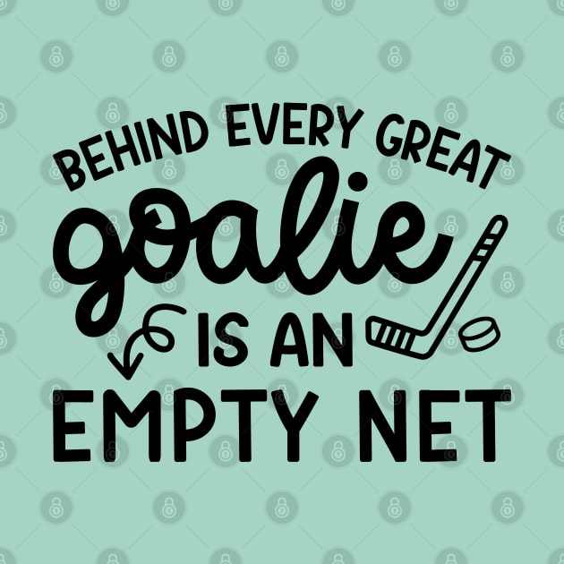 Behind Every Great Goalie Is An Empty Net Ice Hockey Field Hockey Cute Funny by GlimmerDesigns