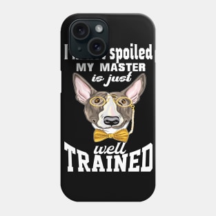 funny terrier i'm not spoiled my master is just well trained Phone Case