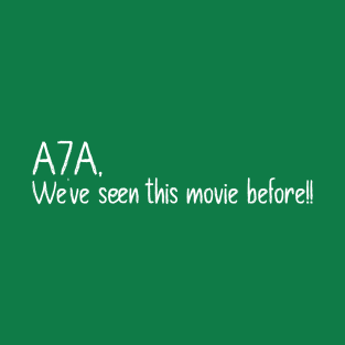 A7A , we HAVE SEEN THIS MOVIE BEFORE T-Shirt