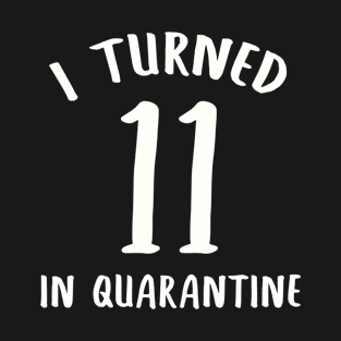 I Turned 11 In Quarantine T-Shirt