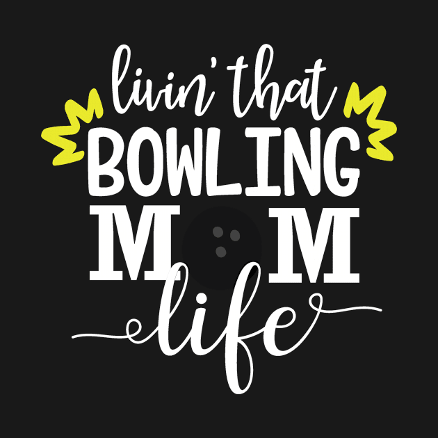 Livin That Bowling Mom Life Bowling Gift by StacysCellar