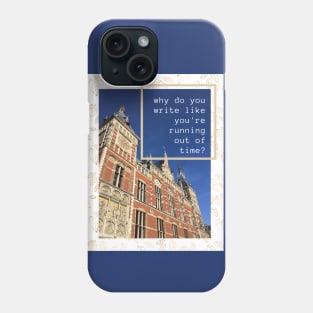 Why do you write like you're running out of time? Phone Case