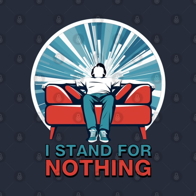 I Stand for Nothing by Shirt for Brains