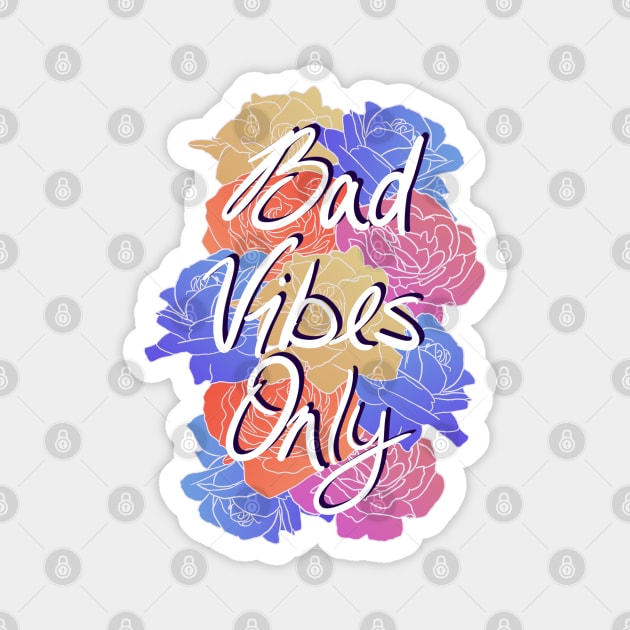 Bad Vibes Only Magnet by CosmicFlyer