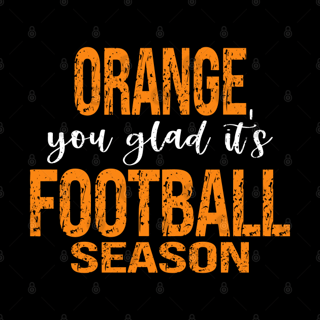 Orange You Glad It's Football Season by Etopix