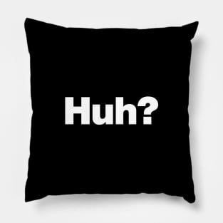 A design that says Huh? Pillow