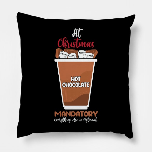 At Christmas Hot Chocolate Mandatory everything else is optional Pillow by MZeeDesigns