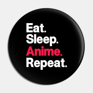 Eat. Sleep. Anime. Repeat. Pin