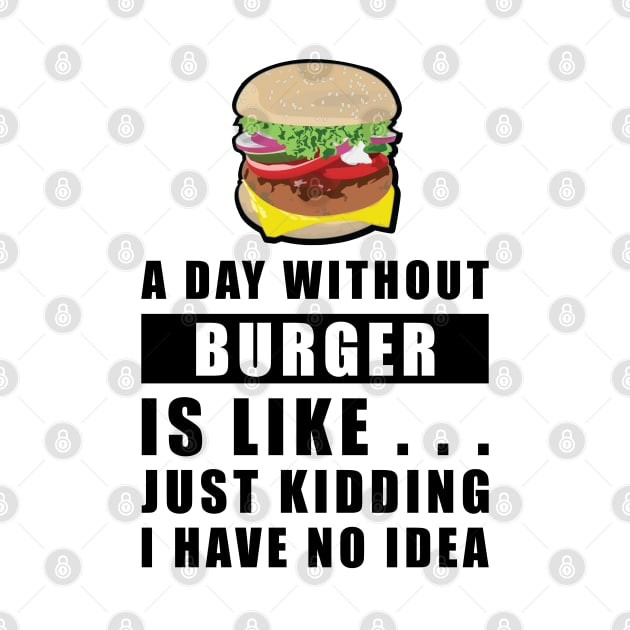 A day without Burger is like.. just kidding i have no idea by DesignWood Atelier