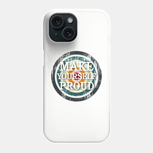 make yourself proud Phone Case