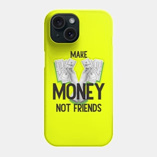 Make Money, Not Friends: Motivational Quotes Phone Case