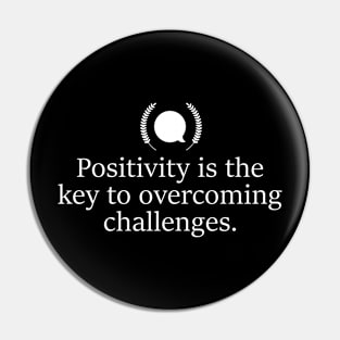 Positivity is the key to overcoming challenges. Pin