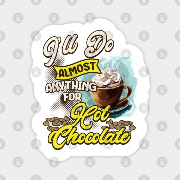 I'll Do Almost Anything For Hot Chocolate Magnet by WarFX Designs