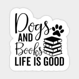 dogs and books life is good - Dog And Books Are Good Magnet