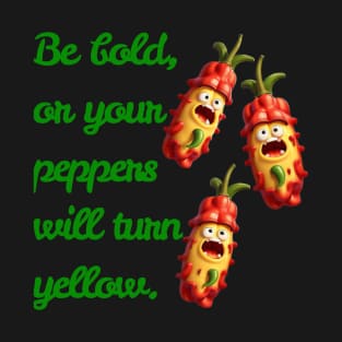 Be Bold, Or Your Peppers Will Turn Yellow! Ai generated T-Shirt