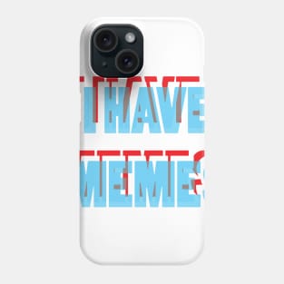 I Have Memes Phone Case