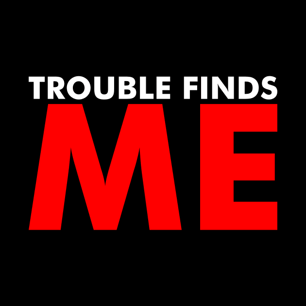 Trouble Finds Me - Homeless Lives Matter Motivational Saying by mangobanana