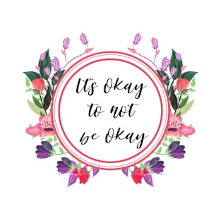 It's okay to not be okay T-Shirt