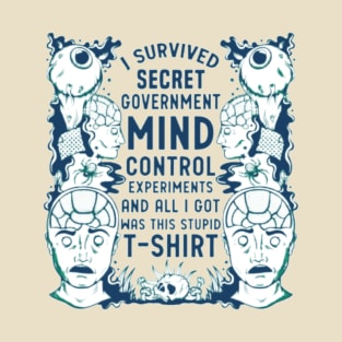 UFO Chronicles Podcast I survived secret government mind control experiments and all I got was this stupid t-shirt T-Shirt