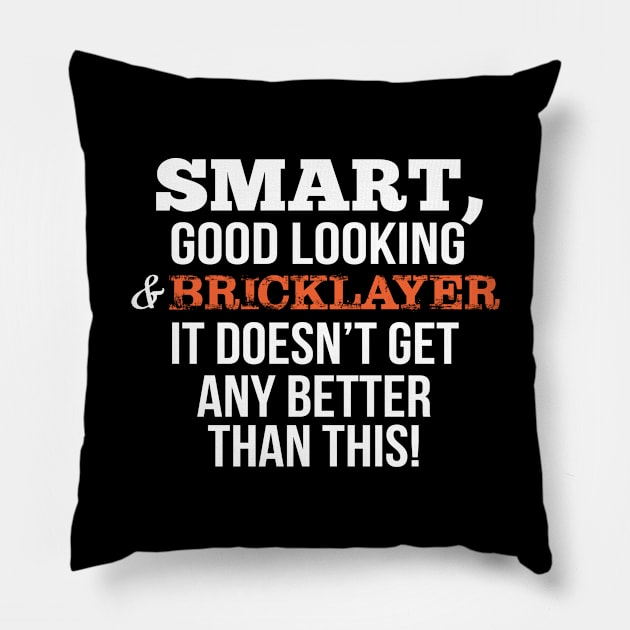 Bricklayer Funny Gift - Smart,Good Looking Pillow by divawaddle