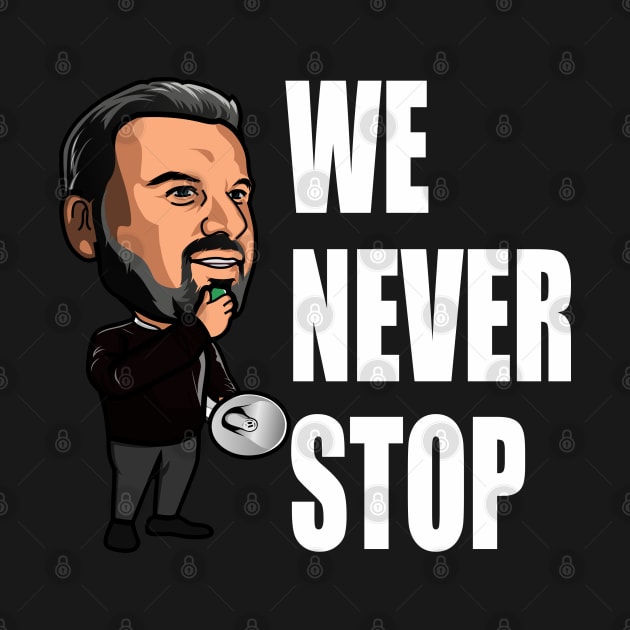 We Never Stop - Ange Postecoglou by TeesForTims