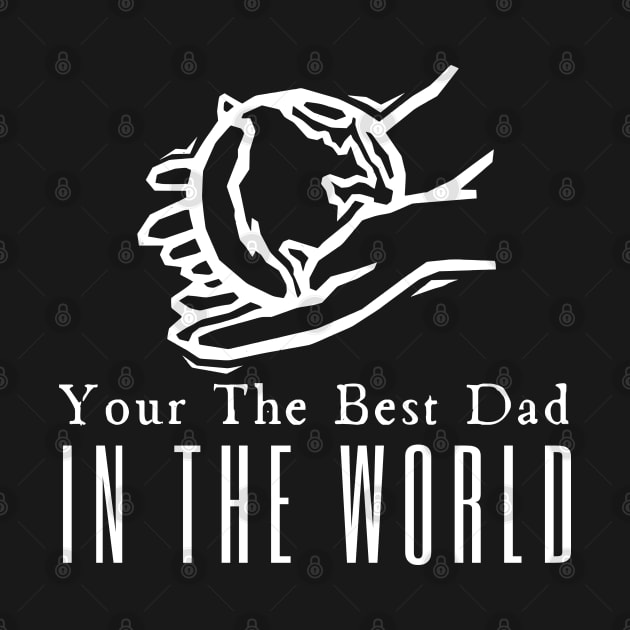 Your The Best Dad In The World by HobbyAndArt