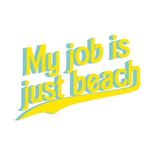 My job is just beach T-Shirt