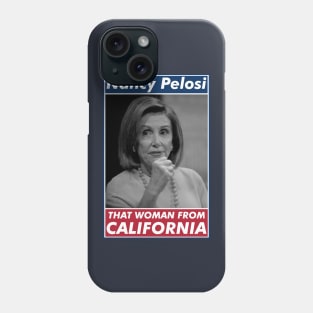 Nancy Pelosi, That Woman From California. Phone Case