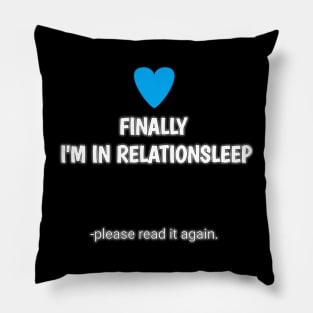 finally i'm in relationsleep Pillow