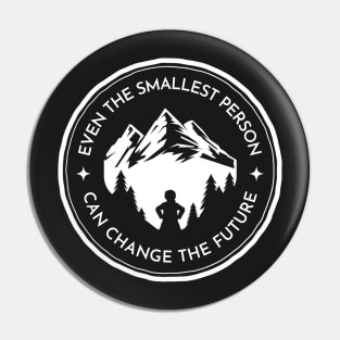 Even the Smallest Person Can Change the Future - Black - Fantasy Pin