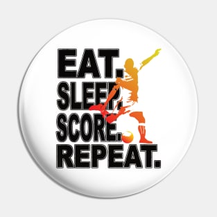 Eat Sleep Score Repeat Football Soccer Fan Pin