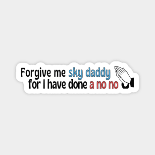 Forgive me Sky Daddy (2), funny religious Magnet