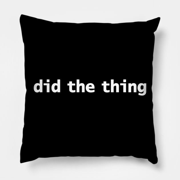 Did The Thing Funny Memes Typography Pillow by ellenhenryart