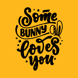 Some bunny loves you - easter bunny cute funny typography quote slogan T-Shirt