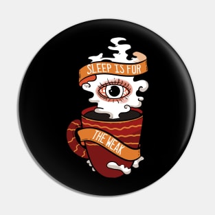 Sleep is for the Weak - For Coffee Pin