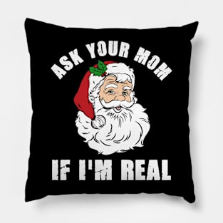 Ask Your Mom If I'm Real Santa Funny Adult Christmas Pillow