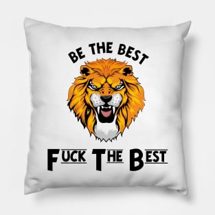 BE THE BEST FUCK THE BEST Pillow