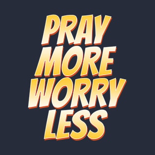 Pray More Worry Less T-Shirt