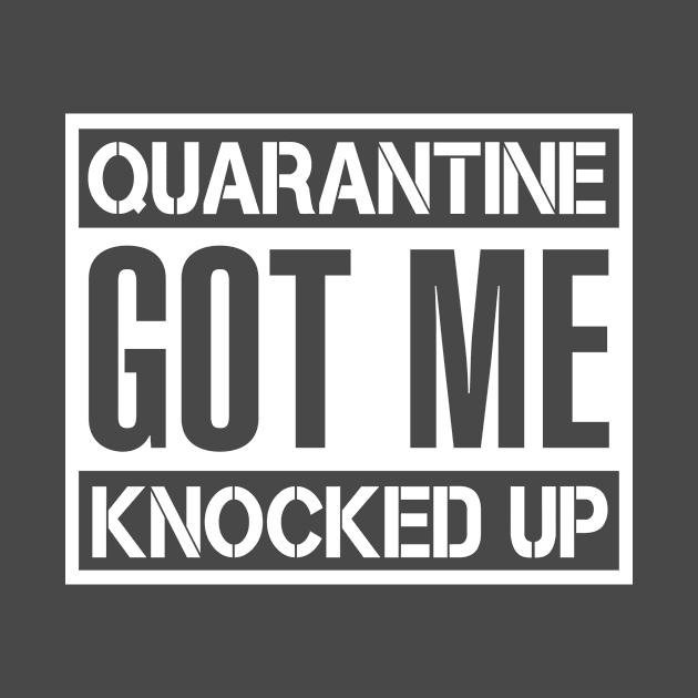 Quarantine Got Me Knocked Up - Covid 2020 by artlogotip