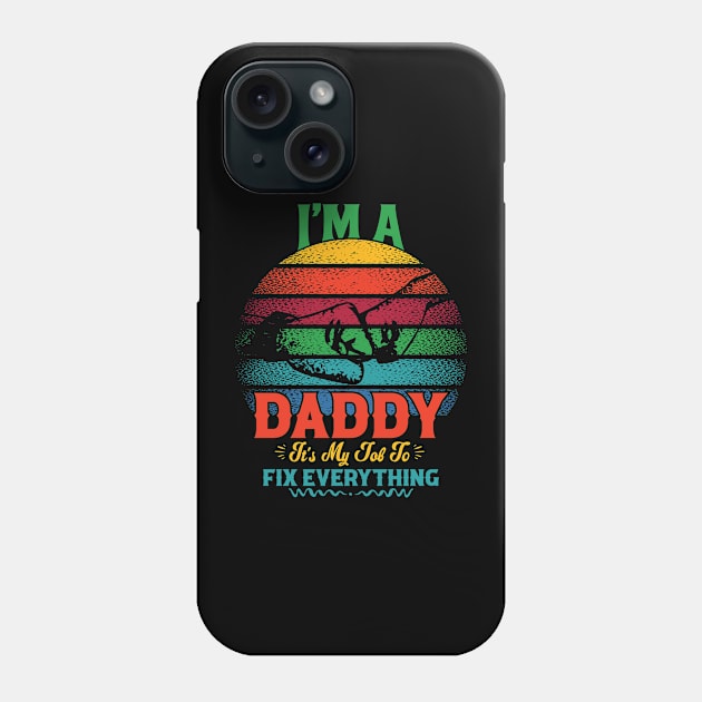 I'M A DADDY IT'S MY JOB TO FIX EVERYTHING Phone Case by Klouder360