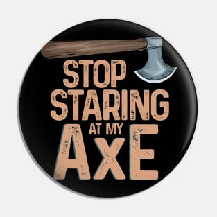 Stop staring at my axe - Funny Axe Throwing Pin